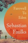 Farewell to Eden - Sebastian Faulks - 9781529153224