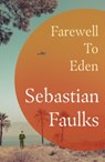 Farewell to Eden - Sebastian Faulks - 9781529153231