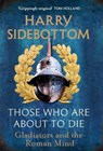 Those Who Are About To Die - Harry Sidebottom - 9781529154009