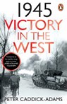 1945: Victory in the West - Prof. Peter Caddick-Adams - 9781529157734