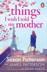 Things I Wish I Told My Mother - Susan Patterson ; James Patterson - 9781529160369