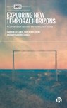 Exploring New Temporal Horizons - Carmen (University of Milano-Bicocca) Leccardi ; Paolo (University of Calabria) Jedlowski ; Alessandro (University of Pavia) Cavalli - 9781529213973