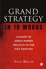 Grand Strategy in 10 Words - Sven (Royal Institute for International Relations in Brussels and Ghent University.) Biscop - 9781529217513