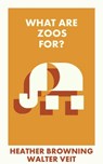What Are Zoos For? - Heather (University of Southampton) Browning ; Walter (University of Reading) Veit - 9781529231045