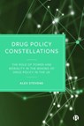 Drug Policy Constellations - Alex (Kent University) Stevens - 9781529231328