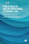 Public Health and International Economic Law: Preventing Non-Communicable Diseases and Promoting Better Health for All - Amandine Garde - 9781529242768