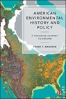 American Environmental History and Policy - Frank T. (George Mason University) Manheim - 9781529250701