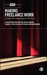 Making Freelance Work - Alistair (Freelancers Make Theatre Work (FMTW)) Cope ; Mimi (Freelancers Make Theatre Work (FMTW)) Doulton ; Philip (University of Essex) Hancock ; Samuel P. (Freelancers Make Theatre Work (FMTW)) Jones - 9781529259827