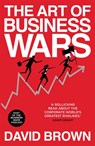 The Art of Business Wars - David Brown ; Business Wars - 9781529307047