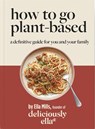 Deliciously Ella How To Go Plant-Based - Ella Mills (Woodward) - 9781529313772