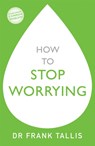 How to Stop Worrying - Dr Frank Tallis - 9781529329223