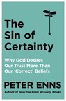 The Sin of Certainty - Peter Enns - 9781529343236