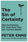 The Sin of Certainty - Peter Enns - 9781529343243