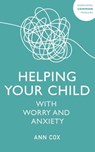 Helping Your Child with Worry and Anxiety - Ann Cox - 9781529344462