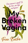My Broken Vagina - Fran Bushe - 9781529347647