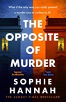 The Opposite of Murder - Sophie Hannah - 9781529353457
