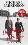 Like Father, Like Son - Michael Parkinson - 9781529362503