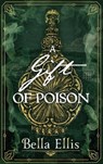 A Gift of Poison - Bella Ellis - 9781529363463