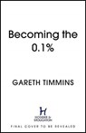 Becoming the 0.1% - Gareth Timmins - 9781529363548
