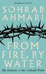 From Fire, By Water - Sohrab Ahmari - 9781529368635