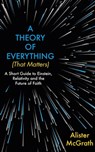 A Theory of Everything (That Matters) - Dr Alister E McGrath - 9781529377972