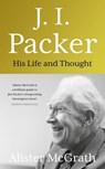 J. I. Packer - Dr Alister E McGrath - 9781529380606