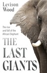 The Last Giants - Levison Wood - 9781529381160