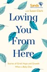 Loving You From Here - Susan Clark ; Stillbirth and Neonatal Death Society (Sands) - 9781529384246