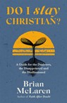 Do I Stay Christian? - Brian D. McLaren - 9781529384628