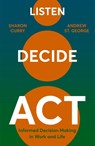 Listen. Decide. Act. - Andrew St George ; Sharon Curry - 9781529388534