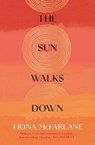 The Sun Walks Down - Fiona McFarlane - 9781529389845