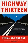 Highway Thirteen - Fiona McFarlane - 9781529389876