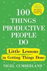100 Things Productive People Do - Nigel Cumberland - 9781529389999
