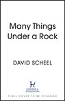 Many Things Under a Rock - David Scheel - 9781529392609