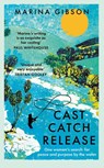 Cast Catch Release - Marina Gibson - 9781529394320