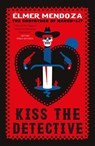Kiss the Detective - Élmer Mendoza - 9781529404005