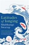 Latitudes of Longing - Shubhangi Swarup - 9781529405149