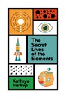 The Secret Lives of the Elements - Kathryn Harkup - 9781529412741