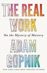 The Real Work - Adam Gopnik - 9781529414653