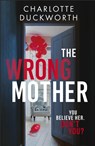 The Wrong Mother - Charlotte Duckworth - 9781529423006