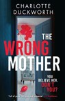 The Wrong Mother - Charlotte Duckworth - 9781529423013