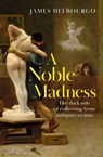 A Noble Madness - James Delbourgo - 9781529424010
