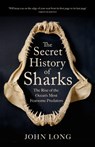 The Secret History of Sharks - John Long - 9781529427356