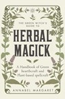 The Green Witch's Guide to Herbal Magick - Annabel Margaret - 9781529428537