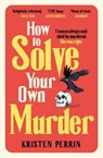 How To Solve Your Own Murder - Kristen Perrin - 9781529430073