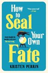 How To Seal Your Own Fate - Kristen Perrin - 9781529430103