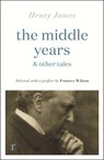 The Middle Years & Other Tales - Henry James ; Frances Wilson - 9781529431155