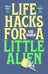 Life Hacks For a Little Alien - Alice Franklin - 9781529435757