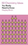 50 Chemistry Ideas You Really Need to Know - Hayley Birch - 9781529438444