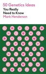50 Genetics Ideas You Really Need to Know - Mark Henderson - 9781529442717